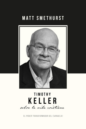 TIMOTHY KELLER SOBRE LA VIDA CRISTIANA