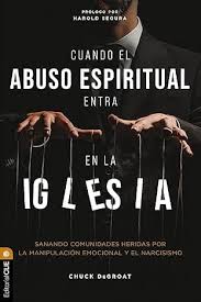 CUANDO EL ABUSO ESPIRITUAL LLEGA A LA IGLESIA
