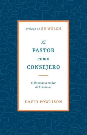 EL PASTOR COMO CONSEJERO: EL LLAMADO A CUIDAR DE LAS ALMAS