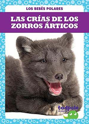 LAS CRIAS DE LOS ZORROS ARCTICOS