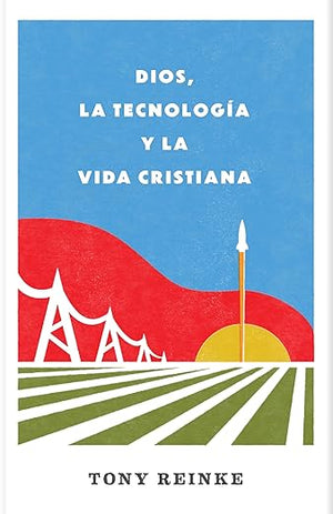 Dios, la Tecnología y la Vida Cristiana