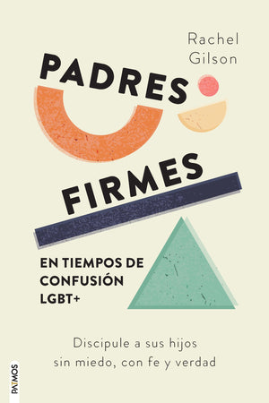 PADRES FIRMES EN TIEMPOS DE CONFUSION LGBT+