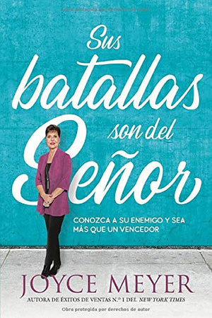SUS BATALLAS SON DEL SENOR: CONOZCA A SU ENEMIGO Y SEA MAS QUE UN VENCEDOR