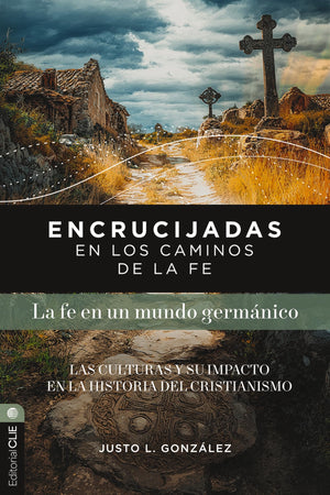 ENCRUCIJADAS EN LOS CAMINOS DE LA FE: LA FE EN UN MUNDO GERMANICO