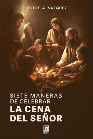SIETE MANERAS DE CELEBRAR LA CENA DEL SENOR
