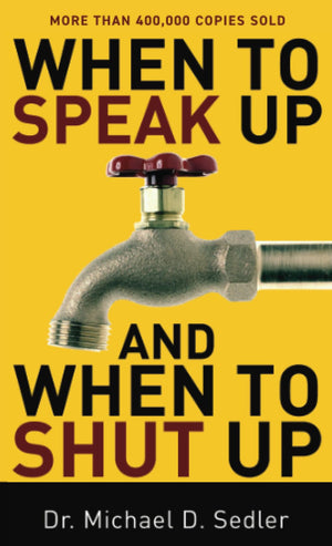 WHEN TO SPEAK UP AND WHEN TO SHUT UP