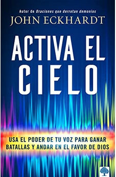Activa el Cielo: Usa el Poder de tu Voz para Ganar Batallas y Andar en el Favor de Dios