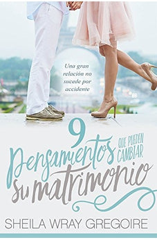 9 Pensamientos que Pueden Cambiar Su Matrimonio