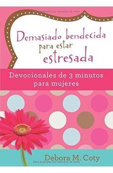 Demasiado Bendecida para Estar Estresada Devocionales de 3 Minutos