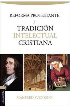 La Reforma Protestante y la Tradición Intelectual Cristiana