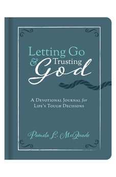 Letting Go and Trusting God: A Devotional Journal for Life's Tough Decisions