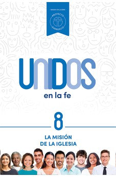 Unidos en la Fe 8:La Misión de la Iglesia