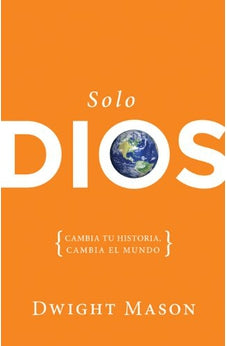 Solo Dios: Cambia tu Historia Cambia el Mundo