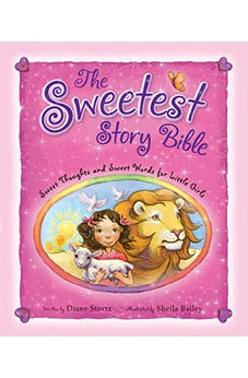 The Sweetest Story Bible: Sweet Thoughts and Sweet Words for Little Girls