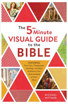 The 5-Minute Visual Guide to the Bible: Time Lines, Photographs, Paintings, and Maps to Enhance Your Understanding of God's Word