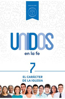 Unidos en la Fe 7:El Carácter de la Iglesia