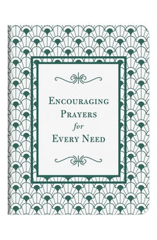 Encouraging Prayers for Every Need: 500 Prayers for Every Season of Life