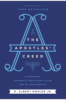 The Apostles' Creed: Discovering Authentic Christianity in an Age of Counterfeits