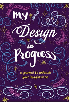 My Design in Progress: A Journal to Unleash Your Imagination