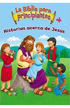 La Biblia para Principiantes: Historias Acerca de Jesús
