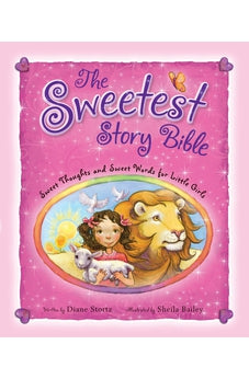 The Sweetest Story Bible: Sweet Thoughts and Sweet Words for Little Girls